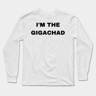 I'm The Gigachad - Sigma Male Long Sleeve T-Shirt